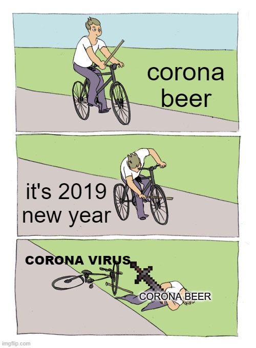 are you okay corona beer? | corona beer; it's 2019 new year; CORONA VIRUS; CORONA BEER | image tagged in memes,bike fall | made w/ Imgflip meme maker