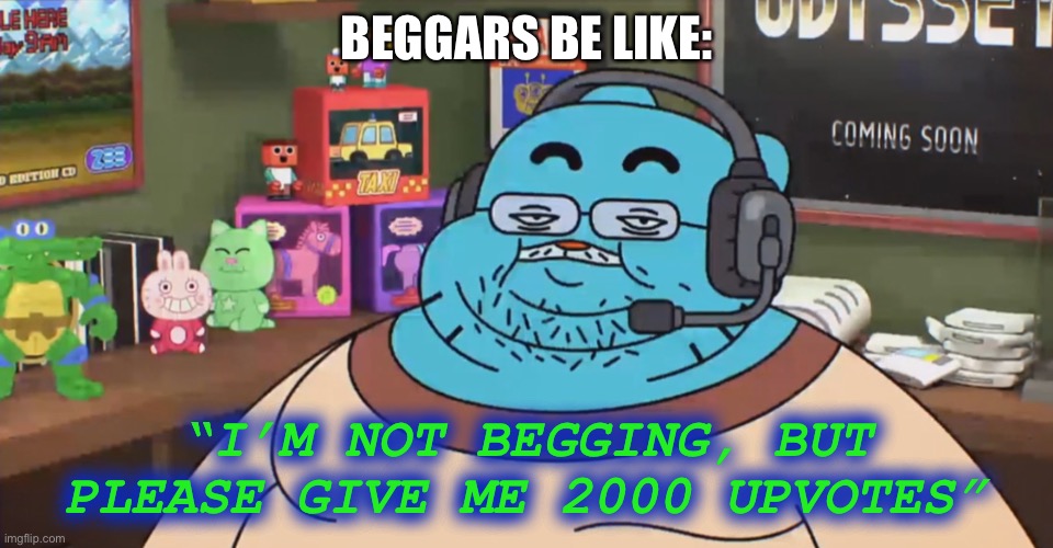 Oops! |  BEGGARS BE LIKE:; “I’M NOT BEGGING, BUT PLEASE GIVE ME 2000 UPVOTES” | image tagged in discord moderator | made w/ Imgflip meme maker