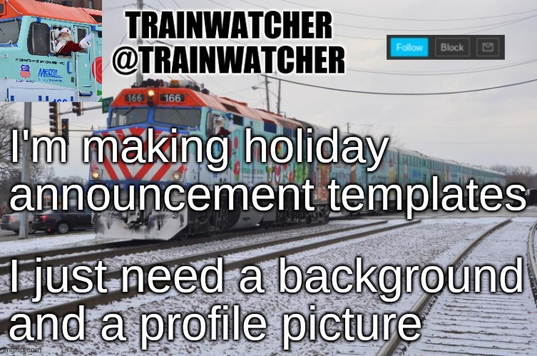 Trainwatcher Announcement 7 | I'm making holiday announcement templates; I just need a background and a profile picture | image tagged in trainwatcher announcement 7 | made w/ Imgflip meme maker