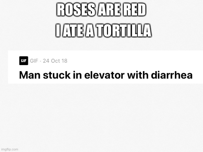 Ewww that’s nasty | I ATE A TORTILLA; ROSES ARE RED | image tagged in eww,roses are red,funny memes | made w/ Imgflip meme maker