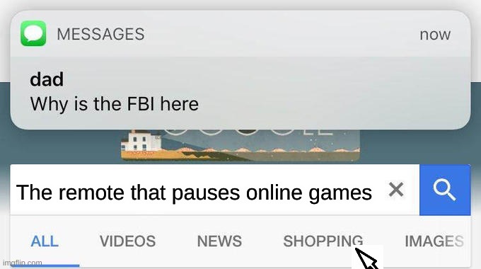 why is the FBI here? | The remote that pauses online games | image tagged in why is the fbi here | made w/ Imgflip meme maker
