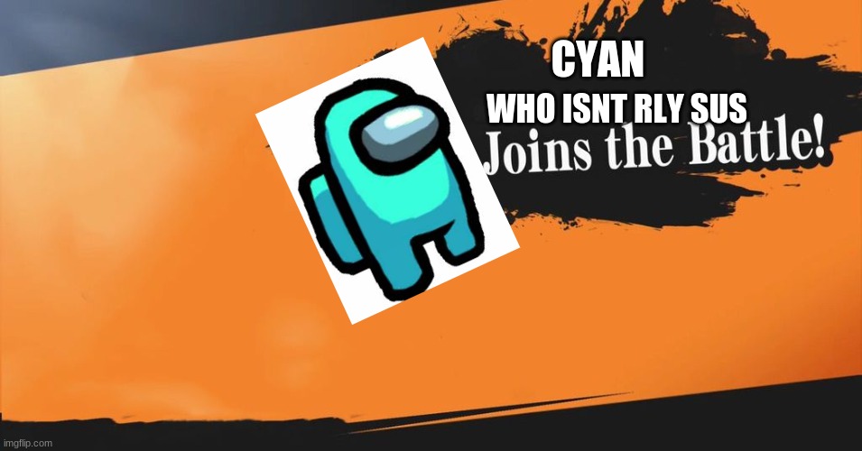Smash Bros. | CYAN WHO ISNT RLY SUS | image tagged in smash bros | made w/ Imgflip meme maker