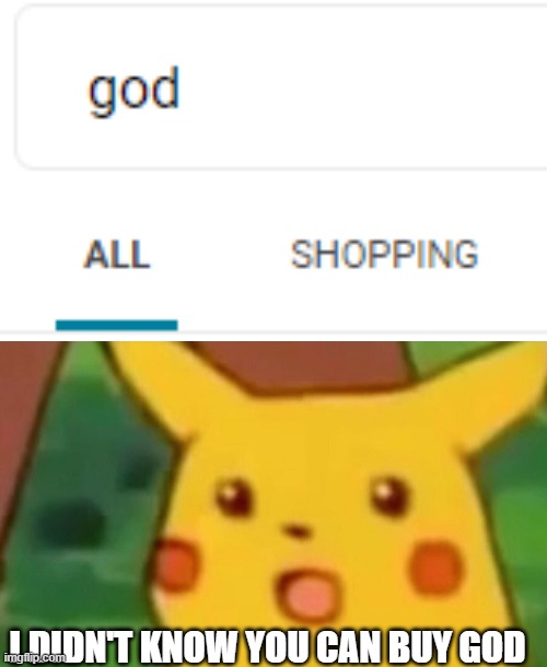 I DIDN'T KNOW YOU CAN BUY GOD | image tagged in memes,surprised pikachu,shopping | made w/ Imgflip meme maker