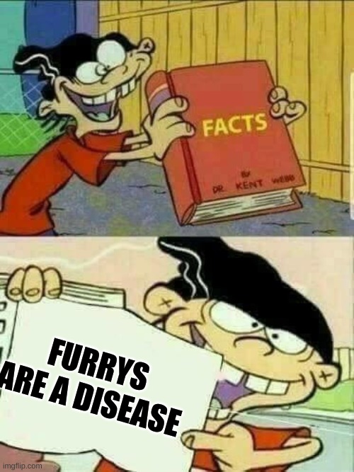 Furrys | FURRYS ARE A DISEASE | image tagged in ed edd and eddy facts | made w/ Imgflip meme maker