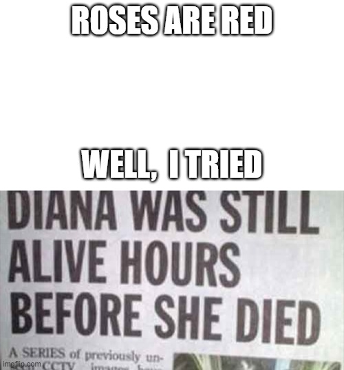 Wow, I didnt know you were alive before you died! | ROSES ARE RED; WELL,  I TRIED | image tagged in starter pack | made w/ Imgflip meme maker