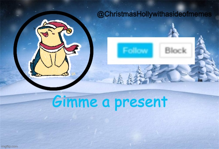 GIMME PLEASE! I'll give you one in return | Gimme a present | image tagged in christmas holly | made w/ Imgflip meme maker