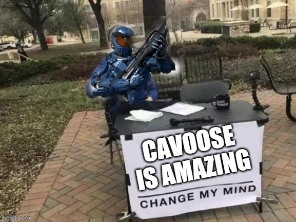 caboose* | CAVOOSE IS AMAZING | image tagged in caboose change my mind | made w/ Imgflip meme maker