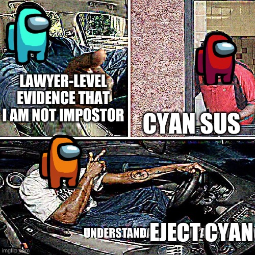 Understandable, have a great day | LAWYER-LEVEL EVIDENCE THAT I AM NOT IMPOSTOR; CYAN SUS; EJECT CYAN | image tagged in understandable have a great day | made w/ Imgflip meme maker