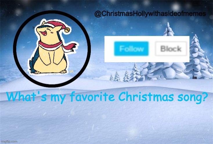 You'll never guess | What's my favorite Christmas song? | image tagged in christmas holly | made w/ Imgflip meme maker