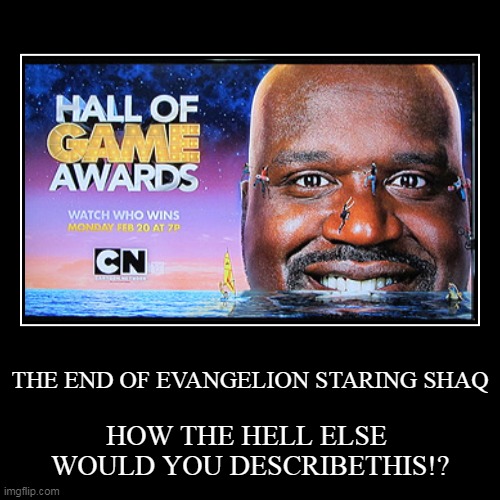 Shaquille o'neal Evangelion | image tagged in funny,demotivationals,shaq,cartoon network,basketball,weird | made w/ Imgflip demotivational maker