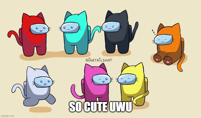 Cuteness overload they started playing with us! | SO CUTE UWU | image tagged in among us,cats,cute cat | made w/ Imgflip meme maker