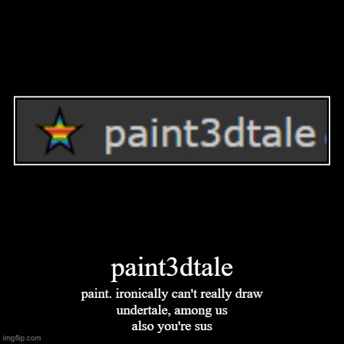 paintedtale | image tagged in funny,demotivationals | made w/ Imgflip demotivational maker