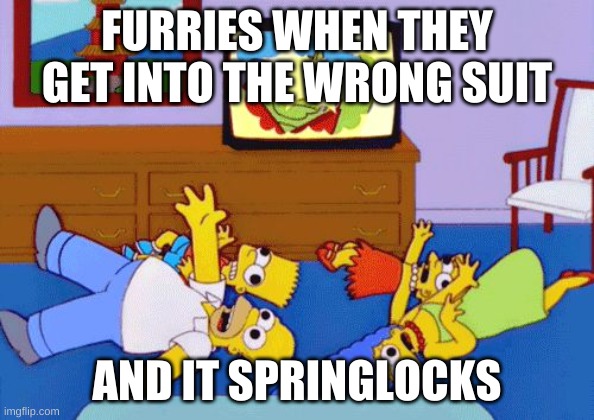 Simpsons Seizure | FURRIES WHEN THEY GET INTO THE WRONG SUIT; AND IT SPRINGLOCKS | image tagged in simpsons seizure | made w/ Imgflip meme maker