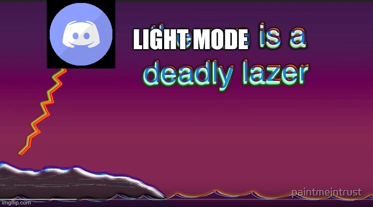 Discord Light Mode | LIGHT MODE | image tagged in the sun is a deadly lazer,discord,light,blind | made w/ Imgflip meme maker