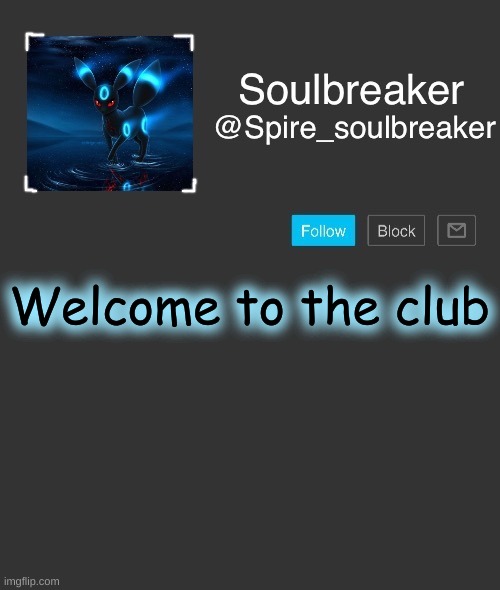 Spire | Welcome to the club | image tagged in spire | made w/ Imgflip meme maker