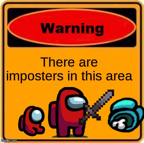 Warning Sign Meme | There are imposters in this area | image tagged in memes,warning sign | made w/ Imgflip meme maker