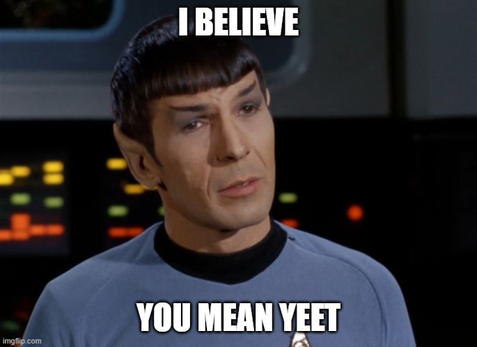 I believe I said that.  | I BELIEVE YOU MEAN YEET | image tagged in i believe i said that | made w/ Imgflip meme maker