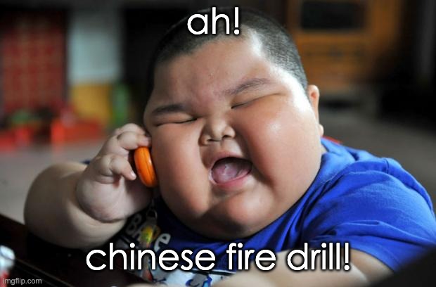 Fat Asian Kid | ah! chinese fire drill! | image tagged in fat asian kid | made w/ Imgflip meme maker