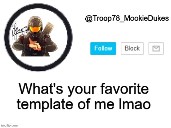 nArF | What's your favorite template of me lmao | image tagged in troop78_mookiedukes | made w/ Imgflip meme maker