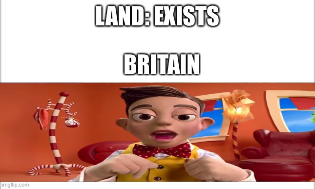 The British Empire in a nutshell | LAND: EXISTS; BRITAIN | image tagged in memes,mine,minesong,britain,queen victoria,british empire | made w/ Imgflip meme maker