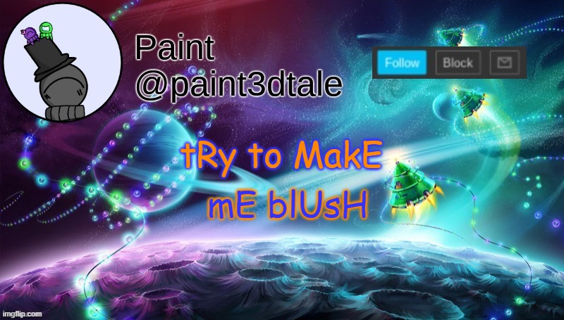 mtn dew it | mE blUsH; tRy to MakE | image tagged in paint festive announcement | made w/ Imgflip meme maker