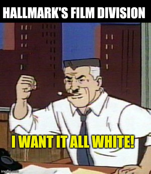 Hallmark's film division | HALLMARK'S FILM DIVISION; I WANT IT ALL WHITE! | image tagged in christmas,films,movies,white people | made w/ Imgflip meme maker