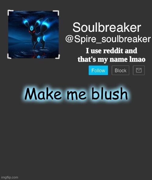 Spire | I use reddit and that's my name lmao; Make me blush | image tagged in spire | made w/ Imgflip meme maker