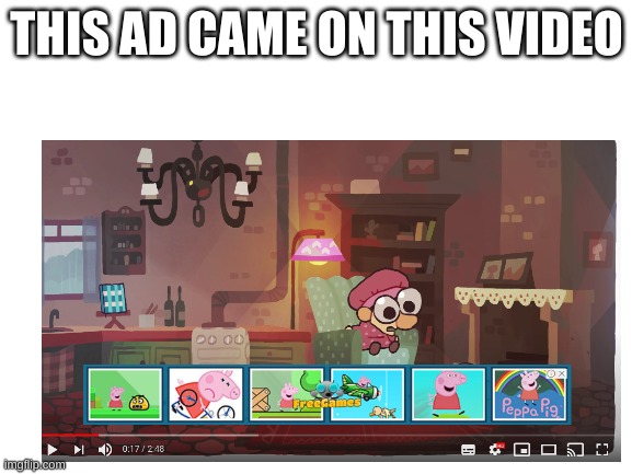 peppa pig | THIS AD CAME ON THIS VIDEO | image tagged in youtube | made w/ Imgflip meme maker
