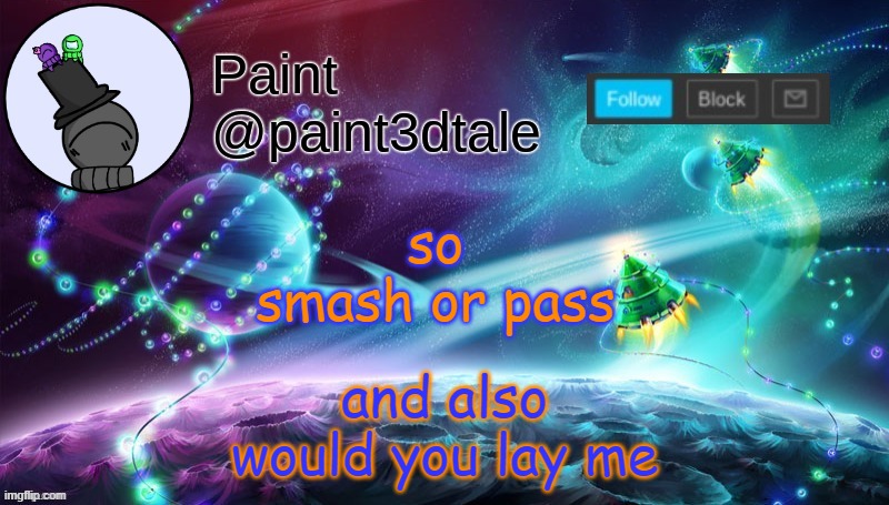 lmao idk trend combining | and also
would you lay me; so
smash or pass | image tagged in paint festive announcement | made w/ Imgflip meme maker