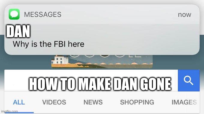 every gamer will know this | DAN; HOW TO MAKE DAN GONE | image tagged in why is the fbi here | made w/ Imgflip meme maker