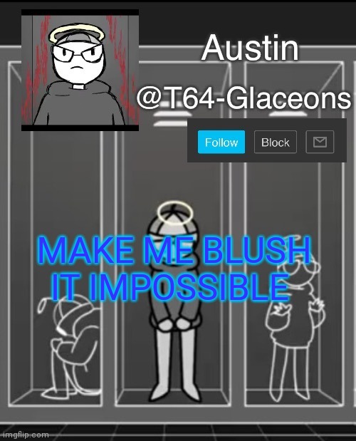 Glaceon announcement template 2 | MAKE ME BLUSH IT IMPOSSIBLE | image tagged in glaceon announcement template 2 | made w/ Imgflip meme maker