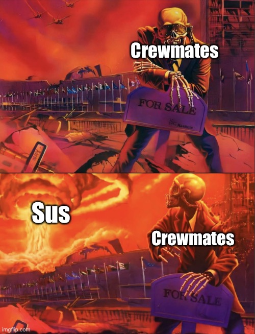 Skeleton Looking at Explosion | Crewmates; Sus; Crewmates | image tagged in skeleton looking at explosion,among us,memes | made w/ Imgflip meme maker
