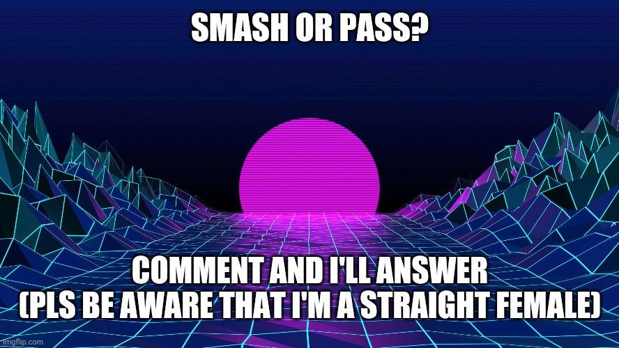 Smash Or Pass | SMASH OR PASS? COMMENT AND I'LL ANSWER
(PLS BE AWARE THAT I'M A STRAIGHT FEMALE) | image tagged in aesthetic background | made w/ Imgflip meme maker