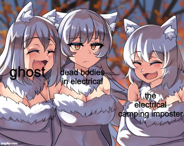 Anime laughing wolf meme | dead bodies in electrical; ghost; the electrical camping imposter | image tagged in anime laughing wolf meme | made w/ Imgflip meme maker