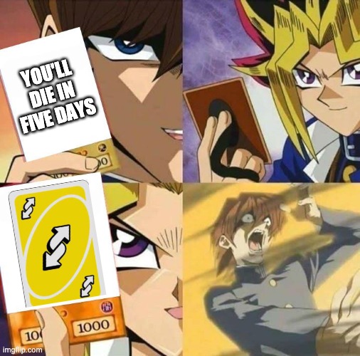 Random Go! | YOU'LL DIE IN FIVE DAYS | image tagged in yugioh card draw | made w/ Imgflip meme maker