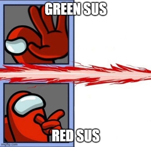 Among Us Drake | GREEN SUS; RED SUS | image tagged in among us drake | made w/ Imgflip meme maker