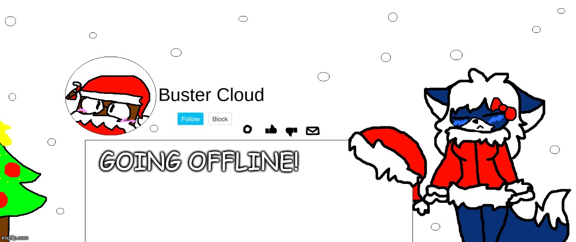 I am so proud of this announcement template- | GOING OFFLINE! | image tagged in clouddays holiday announcement thingie uwu | made w/ Imgflip meme maker