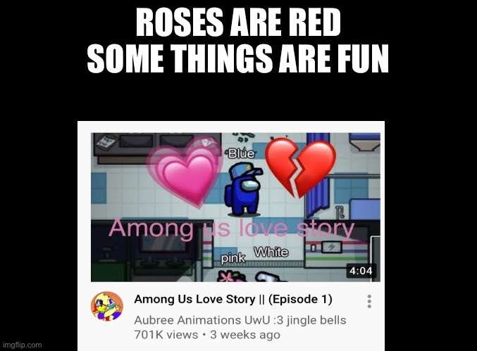 These are the memes I might be posting | ROSES ARE RED
SOME THINGS ARE FUN | image tagged in among us,roses are red | made w/ Imgflip meme maker