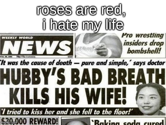 roses are red | roses are red, 
i hate my life | image tagged in memes | made w/ Imgflip meme maker