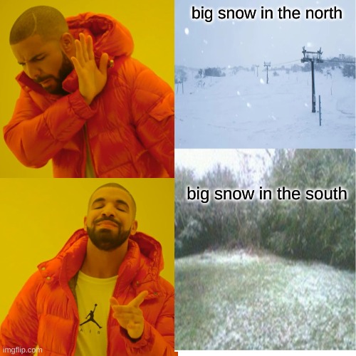 funny | big snow in the north; big snow in the south | image tagged in snow,meme,funny,the south,southern,winter | made w/ Imgflip meme maker