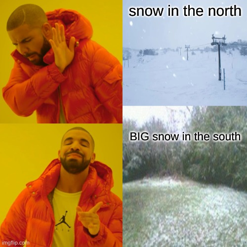 funny |  snow in the north; BIG snow in the south | image tagged in snow,south,no snow,north,southern | made w/ Imgflip meme maker