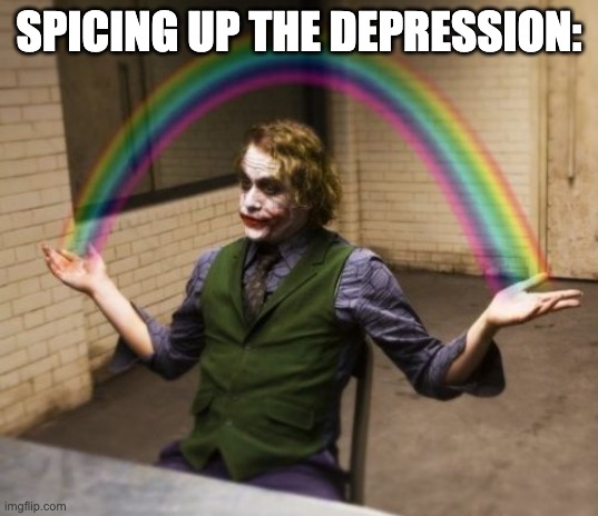 Joker Rainbow Hands |  SPICING UP THE DEPRESSION: | image tagged in memes,joker rainbow hands | made w/ Imgflip meme maker
