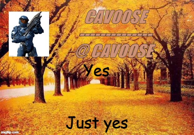 I A m  c h a n g i n g m  n  a m e t o c a v o o s e f r o m s p e l l i n g e r r o r | Yes; Just yes | image tagged in flamy announcement | made w/ Imgflip meme maker