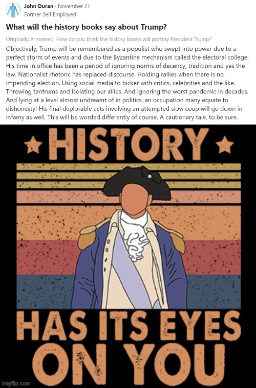 succinct summary. thank u, John Duran | image tagged in what will the history books say about trump,hamilton history has its eyes on you,historical meme,history,trump,president trump | made w/ Imgflip meme maker