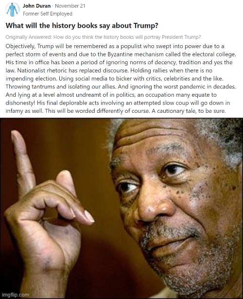 A most succinct summary. | image tagged in what will the history books say about trump,this morgan freeman,history,historical meme,president trump,trump is a moron | made w/ Imgflip meme maker