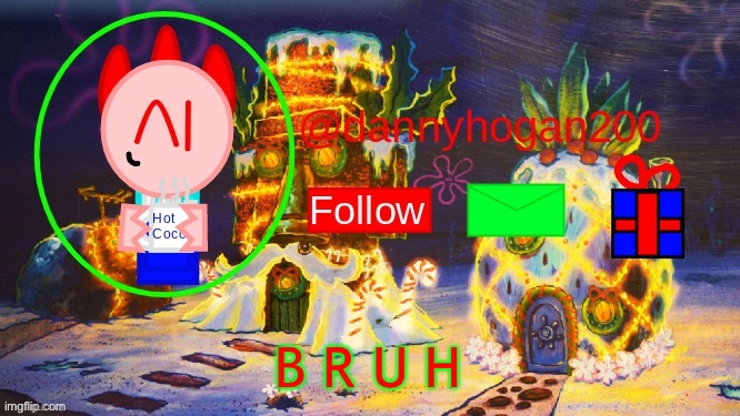 dannyhogan200 Christmas announcement | B R U H | image tagged in dannyhogan200 christmas announcement | made w/ Imgflip meme maker