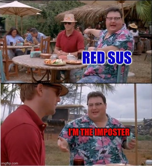 So true | RED SUS; I’M THE IMPOSTER | image tagged in memes,see nobody cares | made w/ Imgflip meme maker