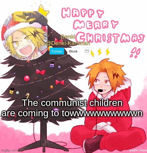 Denki Christmas | The communist children are coming to towwwwwwwwwwn | image tagged in denki christmas | made w/ Imgflip meme maker