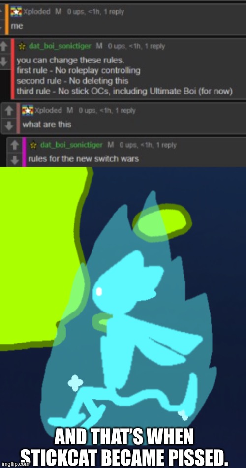 I made this because I had this in my head lol. | AND THAT’S WHEN STICKCAT BECAME PISSED. | made w/ Imgflip meme maker