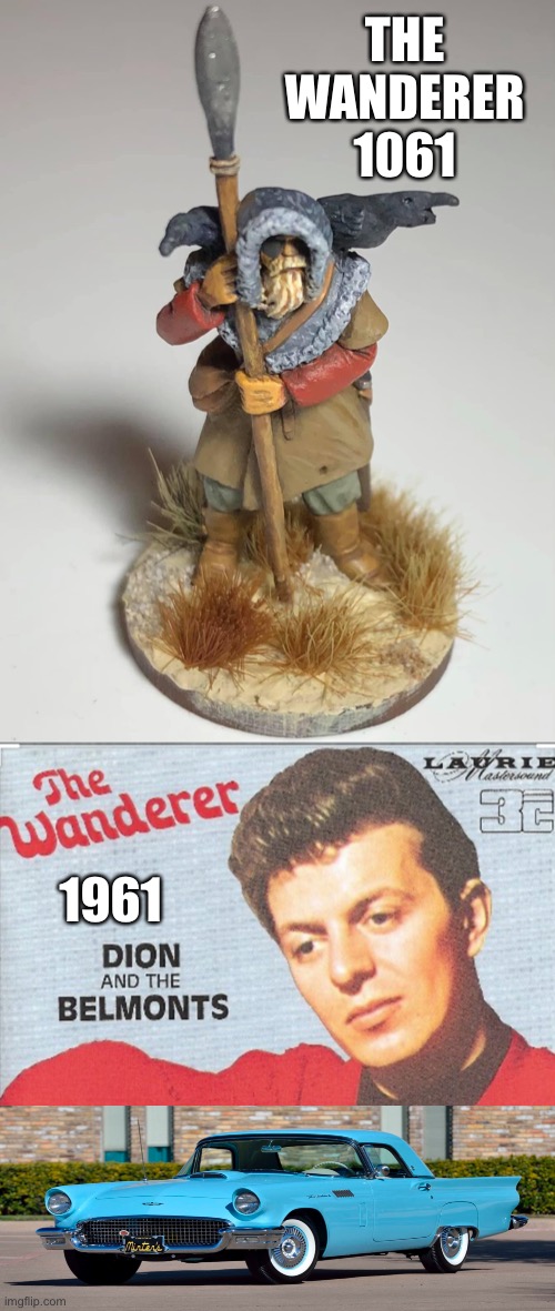 The Wanderer | THE WANDERER 1061; 1961 | image tagged in vikings,t-bird,norse,the wanderer,1961,dion and the belmonts | made w/ Imgflip meme maker